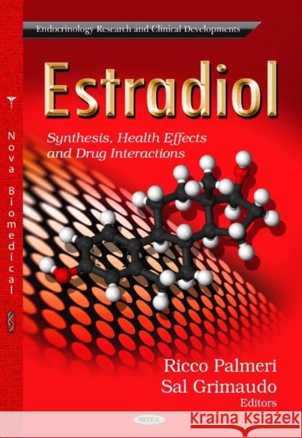 Estradiol: Synthesis, Health Effects & Drug Interactions Ricco Palmeri, Sal Grimaudo 9781628089622 Nova Science Publishers Inc - książka