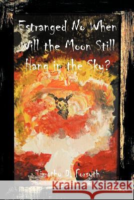Estrange No When: Will the Moon Still Hang in the Sky? Forsyth, Timothy D. 9781467854160 Authorhouse - książka