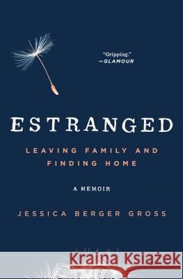 Estranged: Leaving Family and Finding Home Jessica Berge 9781501101618 Scribner Book Company - książka
