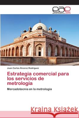 Estrategia comercial para los servicios de metrología Álvarez Rodríguez, Juan Carlos 9783659002625 Editorial Academica Espanola - książka