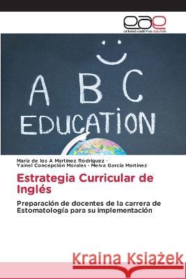 Estrategia Curricular de Ingles Maria de Los a Martinez Rodriguez Yainel Concepcion Morales Melva Garcia Martinez 9786202124171 Editorial Academica Espanola - książka