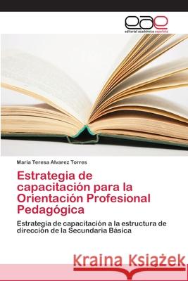 Estrategia de capacitación para la Orientación Profesional Pedagógica Alvarez Torres, Maria Teresa 9786202253284 Editorial Académica Española - książka