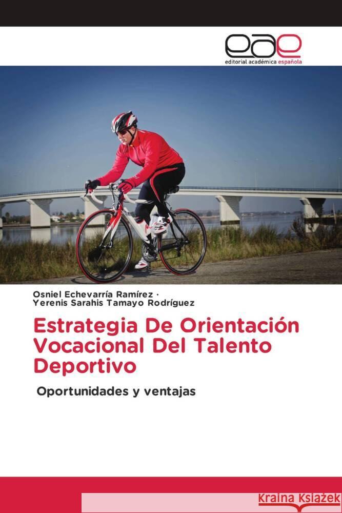 Estrategia De Orientación Vocacional Del Talento Deportivo Echevarría Ramírez, Osniel, Tamayo Rodríguez, Yerenis Sarahis 9786203883794 Editorial Académica Española - książka