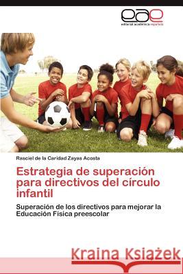 Estrategia de Superacion Para Directivos del Circulo Infantil Rasciel De La Caridad Zaya 9783848452064 Editorial Acad Mica Espa Ola - książka