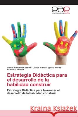 Estrategia Didáctica para el desarrollo de la habilidad construir Martínez Castillo, Daniel 9783659083921 Editorial Academica Espanola - książka