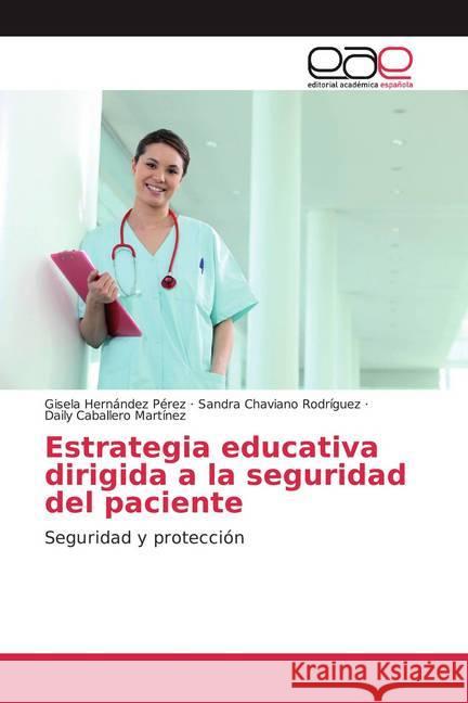 Estrategia educativa dirigida a la seguridad del paciente Hernández Pérez, Gisela, Chaviano Rodriguez, Sandra, Caballero Martínez, Daily 9786200381521 Editorial Académica Española - książka