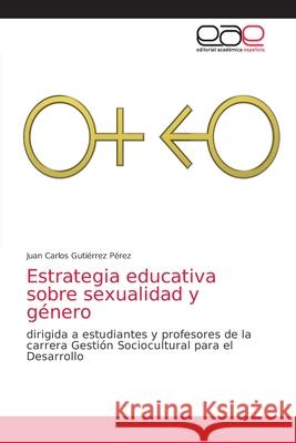 Estrategia educativa sobre sexualidad y género Gutiérrez Pérez, Juan Carlos 9786203587234 Editorial Academica Espanola - książka