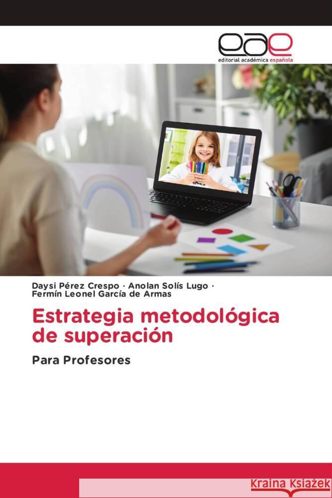 Estrategia metodológica de superación Pérez Crespo, Daysi, Solís Lugo, Anolan, García de Armas, Fermín Leonel 9786203885965 Editorial Académica Española - książka