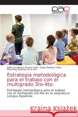 Estrategia metodológica para el trabajo con el multigrado 3ro-4to. Álvarez Ávila, Belkis Escolástica 9786203872576 Editorial Academica Espanola - książka