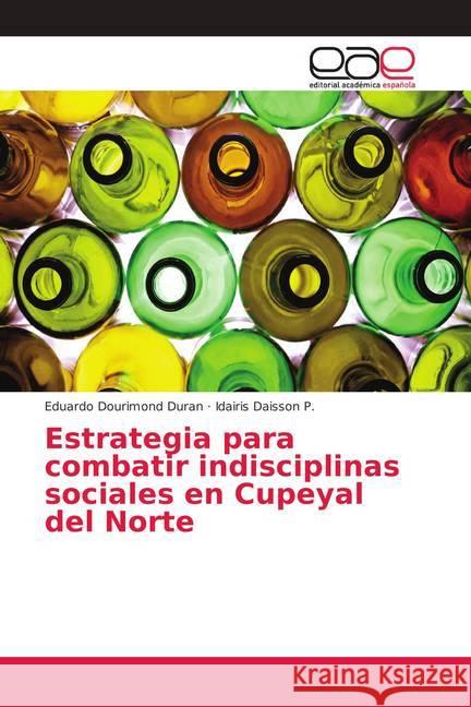 Estrategia para combatir indisciplinas sociales en Cupeyal del Norte Dourimond Duran, Eduardo; Daisson P., Idairis 9786202117845 Editorial Académica Española - książka