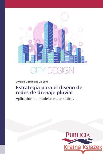 Estrategia para el diseño de redes de drenaje pluvial : Aplicación de modelos matemáticos Da Silva, Divaldo Domingos 9783639649789 Publicia - książka