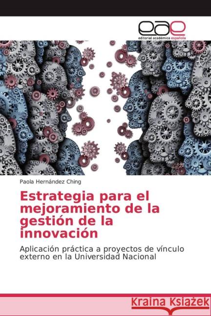 Estrategia para el mejoramiento de la gestión de la innovación : Aplicación práctica a proyectos de vínculo externo en la Universidad Nacional Hernández Ching, Paola 9783639782790 Editorial Académica Española - książka