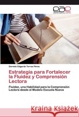 Estrategia para Fortalecer la Fluidez y Comprensión Lectora Torres Pérez, Germán Edgardo 9786200398871 Editorial Académica Española - książka