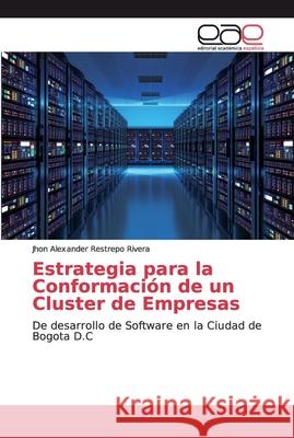 Estrategia para la Conformación de un Cluster de Empresas Restrepo Rivera, Jhon Alexander 9783659089152 Editorial Académica Española - książka