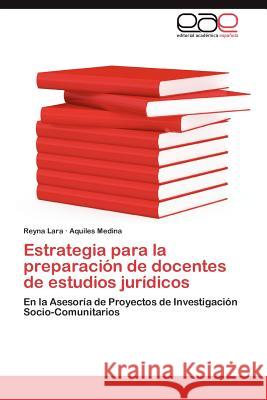 Estrategia Para La Preparacion de Docentes de Estudios Juridicos Reyna Lara Aquiles Medina 9783659034084 Editorial Acad Mica Espa Ola - książka