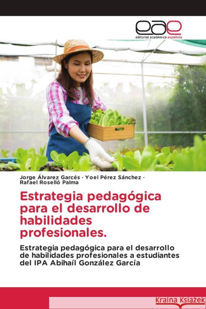 Estrategia pedagógica para el desarrollo de habilidades profesionales. Álvarez Garcés, Jorge, Pérez Sánchez, Yoel, Roselló Palma, Rafael 9783639539158 Editorial Académica Española - książka