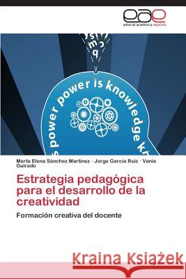 Estrategia pedagógica para el desarrollo de la creatividad Sánchez Martínez Marta Elena 9783847359036 Editorial Academica Espanola - książka