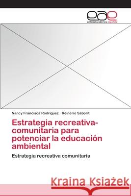 Estrategia recreativa-comunitaria para potenciar la educación ambiental Rodrìguez, Nancy Francisca 9783659022500 Editorial Academica Espanola - książka