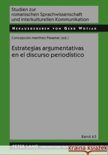 Estrategias Argumentativas En El Discurso Periodístico Wotjak, Gerd 9783631594230 Peter Lang Gmbh, Internationaler Verlag Der W - książka