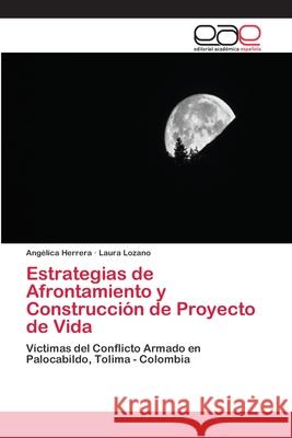 Estrategias de Afrontamiento y Construcción de Proyecto de Vida Angelica Herrera, Laura Lozano 9786200386816 Editorial Academica Espanola - książka