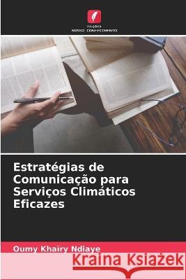 Estrategias de Comunicacao para Servicos Climaticos Eficazes Oumy Khairy Ndiaye   9786205646908 Edicoes Nosso Conhecimento - książka