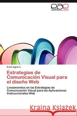 Estrategias de Comunicacion Visual Para El Diseno Web Erwin Aguirre 9783659041747 Editorial Acad Mica Espa Ola - książka