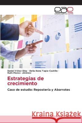 Estrategias de crecimiento Daniel Vélez-Díaz, Delia Iliana Tapia-Castillo, Ruth Flores- Jiménez 9786202245517 Editorial Academica Espanola - książka