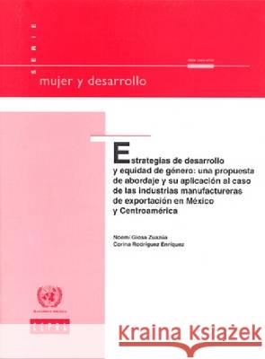 Estrategias de desarrollo y equidad de género: Una propuesta de abordaje y su aplicación al caso de las industrias manufactureras de exportación en México y Centroamérica United Nations 9789213233726 Eurospan (JL) - książka