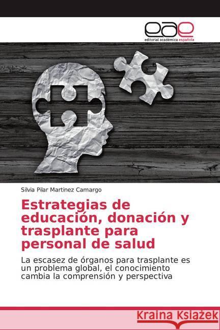 Estrategias de educación, donación y trasplante para personal de salud : La escasez de órganos para trasplante es un problema global, el conocimiento cambia la comprensión y perspectiva Martinez Camargo, Silvia Pilar 9786139441228 Editorial Académica Española - książka