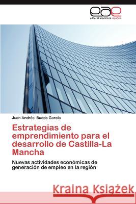 Estrategias de Emprendimiento Para El Desarrollo de Castilla-La Mancha Juan Andr Bued 9783659017476 Editorial Acad Mica Espa Ola - książka