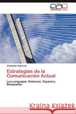 Estrategias de La Comunicacion Actual Elisabetta Pagliarulo 9783659008306 Editorial Acad Mica Espa Ola - książka