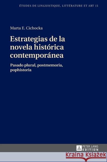 Estrategias de la Novela Histórica Contemporánea: Pasado Plural, Postmemoria, Pophistoria Wolowska, Katarzyna 9783631667439 Peter Lang Gmbh, Internationaler Verlag Der W - książka