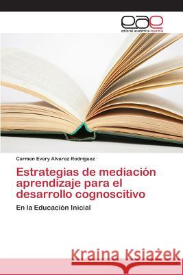 Estrategias de mediación aprendizaje para el desarrollo cognoscitivo Alvarez Rodríguez Carmen Every 9783659095061 Editorial Academica Espanola - książka