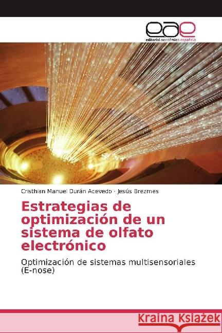 Estrategias de optimización de un sistema de olfato electrónico : Optimización de sistemas multisensoriales (E-nose) Durán Acevedo, Cristhian Manuel; Brezmes, Jesús 9783659089435 Editorial Académica Española - książka