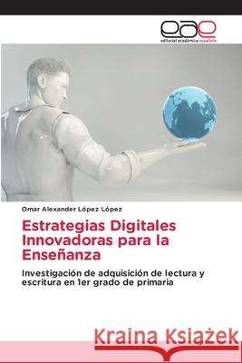 Estrategias Digitales Innovadoras para la Enseñanza López López, Omar Alexander 9786137358160 Editorial Académica Española - książka