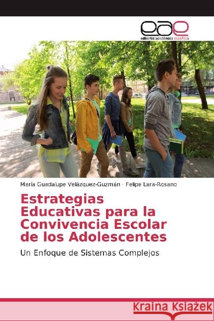 Estrategias Educativas para la Convivencia Escolar de los Adolescentes : Un Enfoque de Sistemas Complejos Velazquez-Guzman, Maria Guadalupe; Lara-Rosano, Felipe 9783639650464 Editorial Académica Española - książka