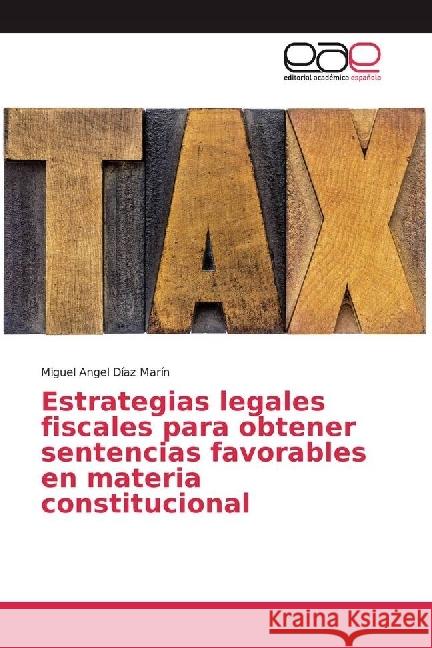 Estrategias legales fiscales para obtener sentencias favorables en materia constitucional Díaz Marín, Miguel Angel 9783639536072 Editorial Académica Española - książka