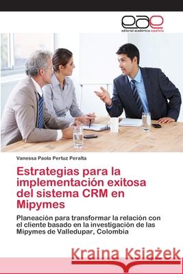 Estrategias para la implementación exitosa del sistema CRM en Mipymes Pertuz Peralta, Vanessa Paola 9783659066023 Editorial Academica Espanola - książka