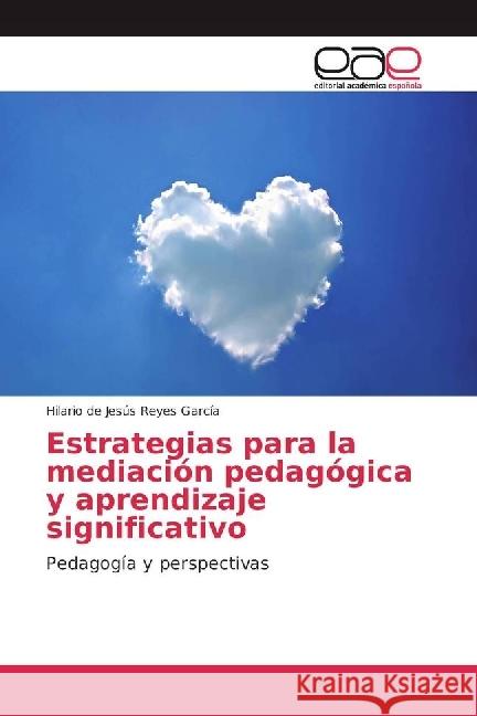 Estrategias para la mediación pedagógica y aprendizaje significativo : Pedagogía y perspectivas Reyes García, Hilario de Jesús 9786202240949 Editorial Académica Española - książka