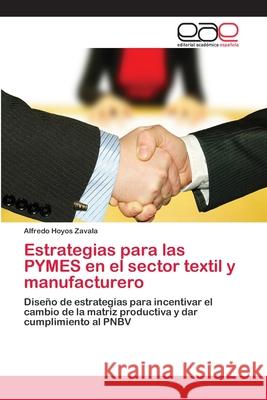 Estrategias para las PYMES en el sector textil y manufacturero Hoyos Zavala, Alfredo 9783659090981 Editorial Academica Espanola - książka