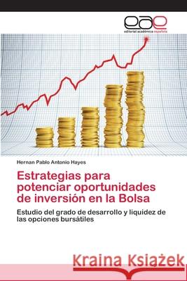 Estrategias para potenciar oportunidades de inversión en la Bolsa Hayes, Hernan Pablo Antonio 9783659082573 Ewe Editorial Acad MIA Espa Ola - książka