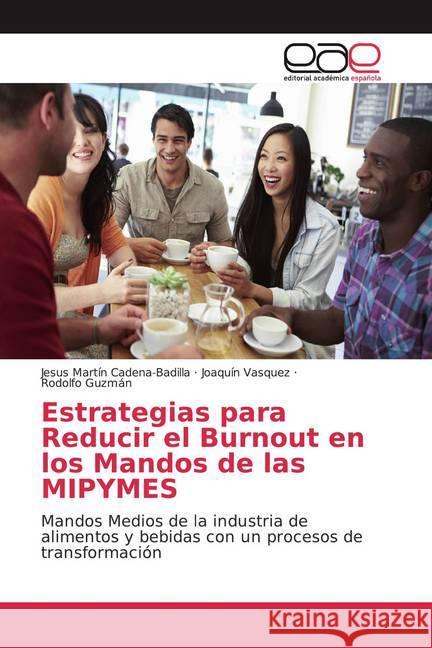 Estrategias para Reducir el Burnout en los Mandos de las MIPYMES : Mandos Medios de la industria de alimentos y bebidas con un procesos de transformación Cadena-Badilla, Jesus Martín; Vasquez, Joaquín; Guzmán, Rodolfo 9786200025807 Editorial Académica Española - książka