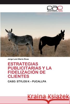 Estrategias Publicitarias Y La Fidelización de Clientes Hilario Rivas, Jorge Luis 9786200383266 Editorial Académica Española - książka