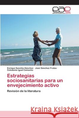 Estrategias sociosanitarias para un envejecimiento activo Sanchis-Sánchez, Enrique 9783659061905 Editorial Academica Espanola - książka