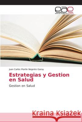 Estrategias y Gestion en Salud Negrete Garay, Juan Carlos Martin 9786202145480 Editorial Académica Española - książka