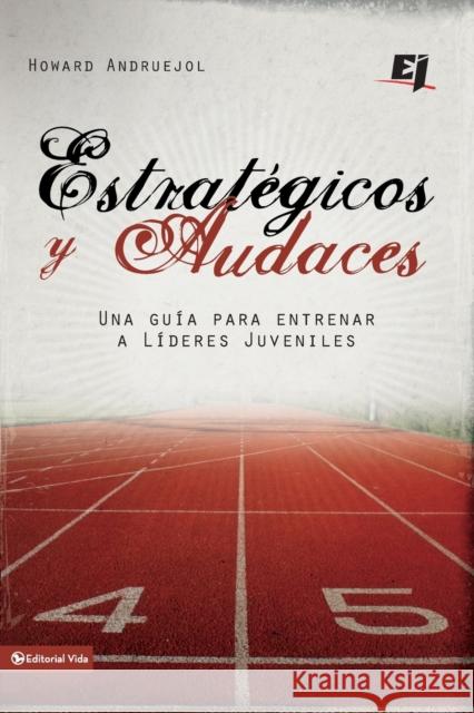 Estrategicos y Audaces: Una Guia Para Entrenar A Lideres Juveniles Andruejol, Howard 9780829755497 Vida Publishers - książka