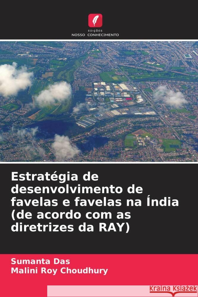 Estratégia de desenvolvimento de favelas e favelas na Índia (de acordo com as diretrizes da RAY) Das, Sumanta, Roy Choudhury, Malini 9786208365868 Edições Nosso Conhecimento - książka