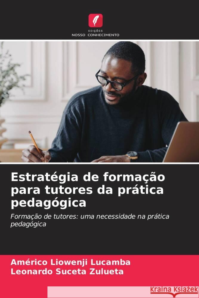 Estratégia de formação para tutores da prática pedagógica Liowenji Lucamba, Américo, Suceta Zulueta, Leonardo 9786206387343 Edições Nosso Conhecimento - książka