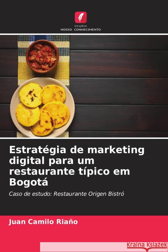 Estratégia de marketing digital para um restaurante típico em Bogotá Riaño, Juan Camilo 9786207121403 Edições Nosso Conhecimento - książka