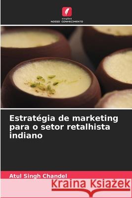 Estratégia de marketing para o setor retalhista indiano Chandel, Atul Singh 9786208857004 Edições Nosso Conhecimento - książka
